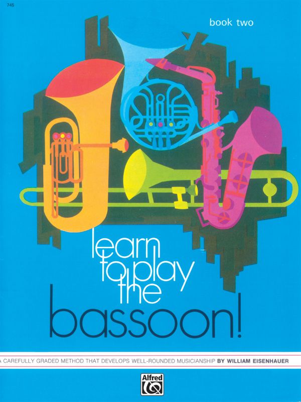 Learn To Play The Bassoon! Book 2 A Carefully Graded Method That Develops Well-Rounded Musicianship Book