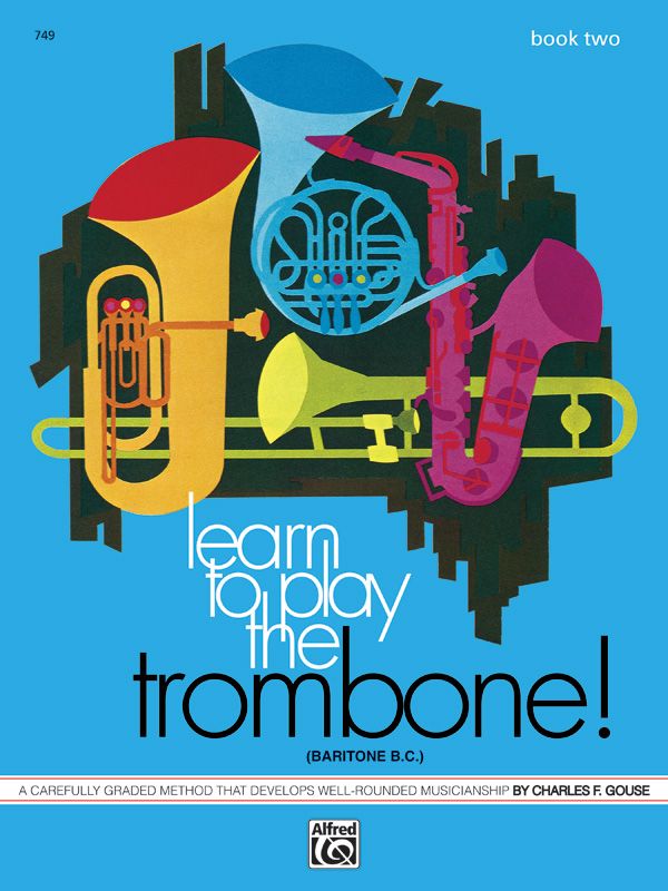 Learn To Play Trombone, Baritone B.C.! Book 2 A Carefully Graded Method That Develops Well-Rounded Musicianship Book