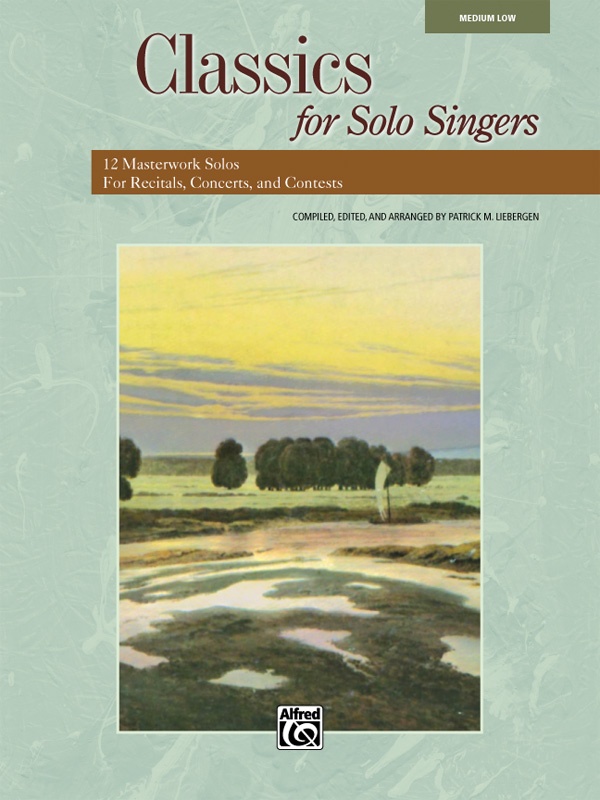 Classics For Solo Singers 12 Masterwork Solos For Recitals, Concerts, And Contests Book