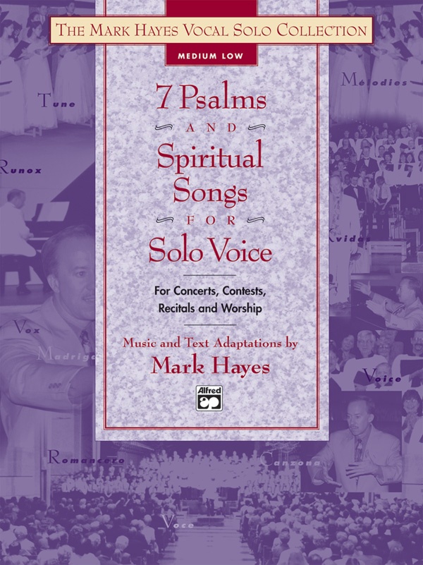The Mark Hayes Vocal Solo Collection: 7 Psalms And Spiritual Songs For Solo Voice For Concerts, Contests, Recitals, And Worship Book & Cd