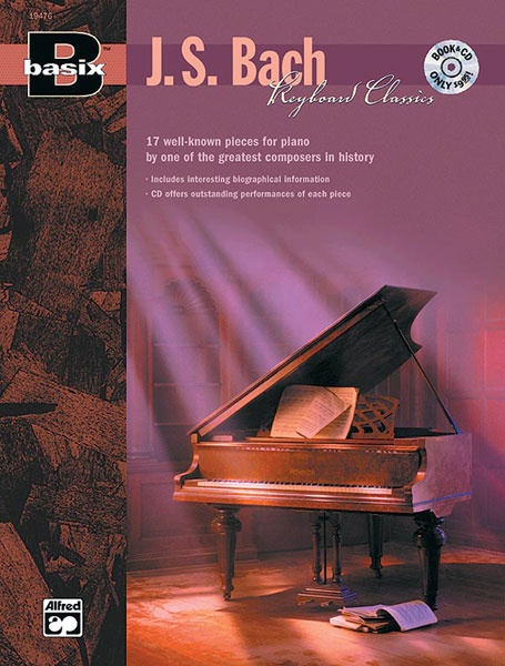 Basix®: Keyboard Classics: J. S Bach 17 Well-Known Pieces For Piano By One Of The Greatest Composers In History Book & Cd