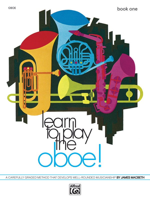 Learn To Play Oboe! Book 1 A Carefully Graded Method That Develops Well-Rounded Musicianship