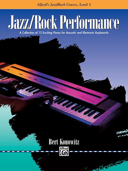 Alfred's Basic Jazz/Rock Course: Performance, Level 3 A Collection Of 12 Exciting Pieces For Acoustic And Electronic Keyboards Book