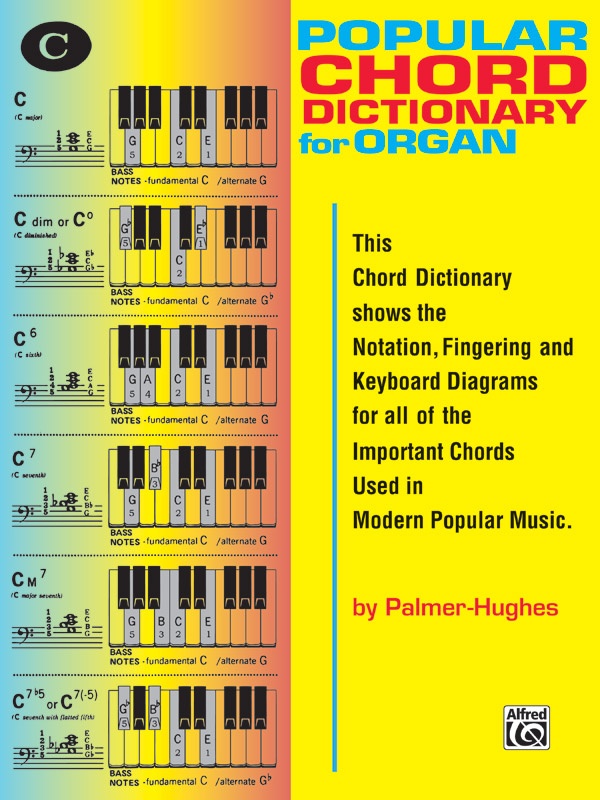 Popular Chord Dictionary For Organ This Chord Dictionary Shows The Notation, Fingering And Keyboard Diagrams For All Of The Important Chords Used In Modern Popular Music Book