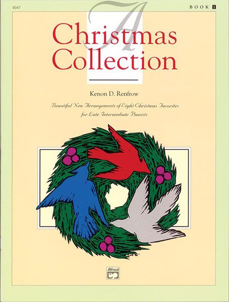 A Christmas Collection, Book 1 Beautiful New Arrangements Of Eight Christmas Favorites For Late Intermediate Pianists Book