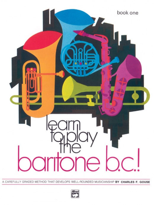 Learn To Play Baritone B.C.! Book 1 - A Carefully Graded Method That Develops Well-Rounded Musicianship