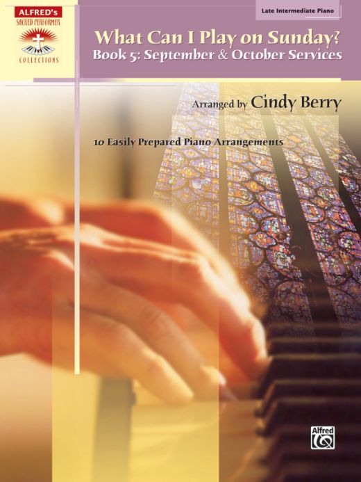 What Can I Play On Sunday? Book 5: Piano Arrangements for September & October Services