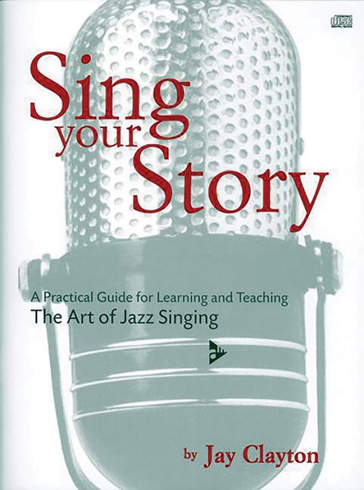 Sing Your Story: A Practical Guide For Learning And Teaching The Art Of Jazz Singing Book & CD