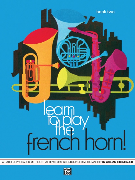 Learn to Play the French Horn Book 2: A Carefully Graded Method for Well-Rounded Musicianship