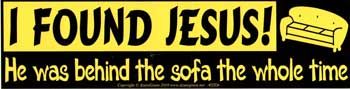 I Found Jesus, He Was Behind The Sofa The Whole Time Bumper Sticker