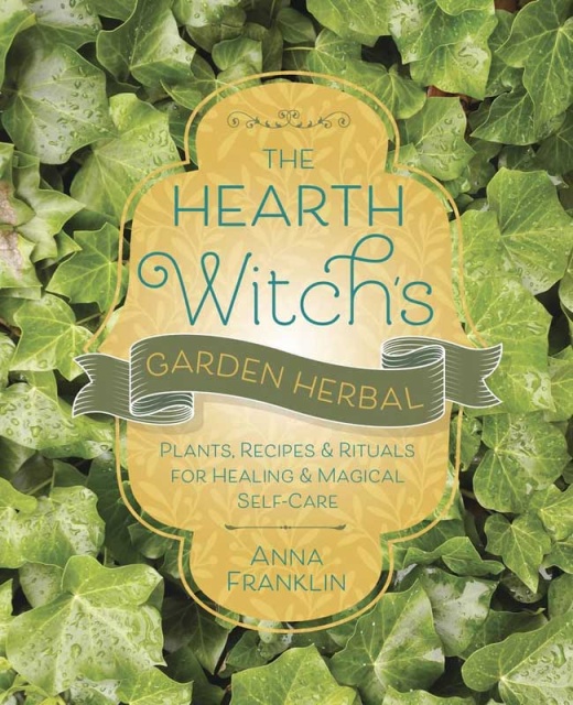 Hearth Witch's Garden Herbal By Anna Franklin