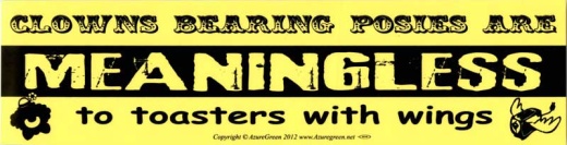 Clowns Bearing Posies Are Meaningless To Toasters With Wings 11 1/2" X 3"