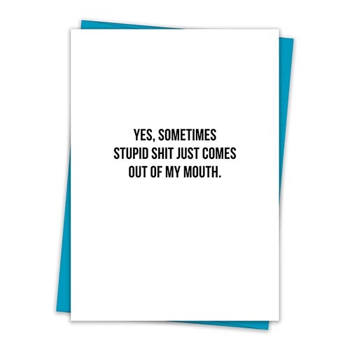 That's All® Greeting Card - Yes Sometimes Stupid