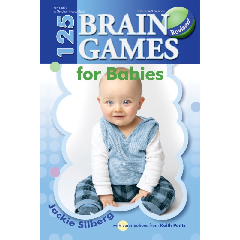 125 Brain Games For Babies Revised Edition