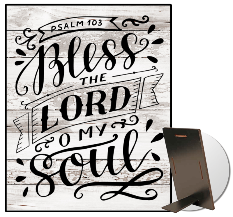 Bless The Lord O My Soul Kickstand Sign