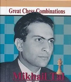 Mikhail Tal - Great Chess Combinations
