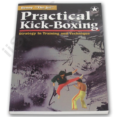 Practical Kick-Boxing Strategy Book by Benny The Jet Urquidez