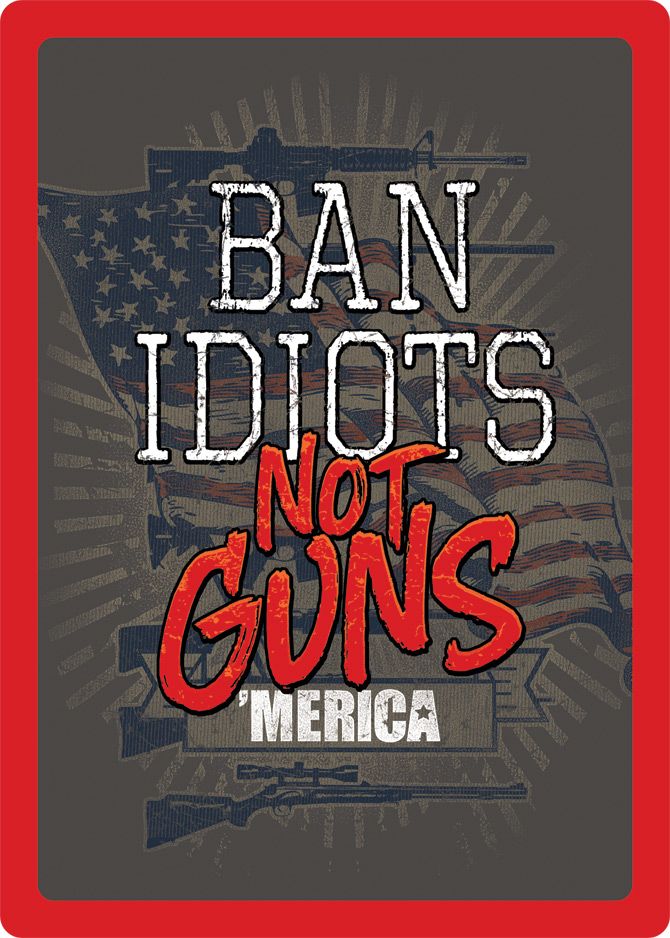 "Ban Idiots" Not Guns