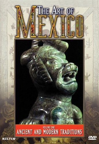 Ancient and Modern Traditions Vol. 1 (The Art of Mexico) DVD