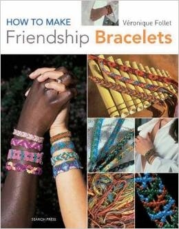 How To Make Friendship Bracelets - Veronique Follet