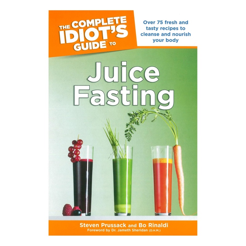 The Complete Idiot's Guide To Juice Fasting