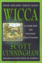 Wicca: Guide For The Solitary Practitioner By Scott Cunningham