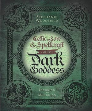 Celtic Lore And Spellcraft Of The Dark Goddess By Stephanie Woodfield